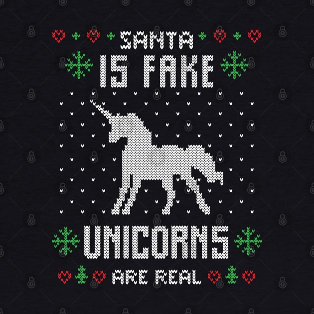 Santa is Fake Unicorns Are Real -  Funny Ugly Christmas Sweater Gift by BadDesignCo